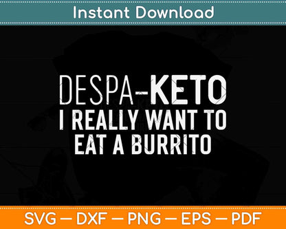 Despa Keto I Really Want To Eat A Burrito Funny Keto Svg Design