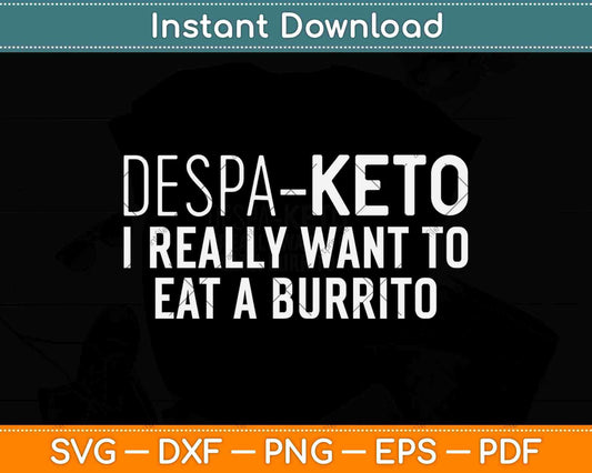 Despa Keto I Really Want To Eat A Burrito Funny Keto Svg Design
