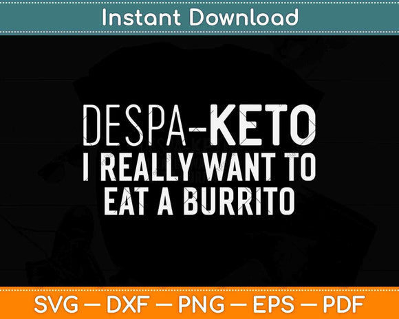 Despa Keto I Really Want To Eat A Burrito Funny Keto Svg Design