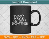 Dibs On The Dispatcher Funny Dispatcher Svg Design Cricut Printable Cutting File