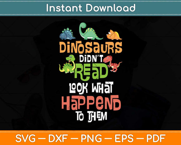 Dinosaurs Didn't Read Look What Happened To Them Teacher Svg Png Dxf Cutting File