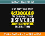 Dispatcher Gifts If At First You Don't Succeed Funny Svg Design