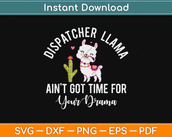 Dispatcher Llama Ain't got Time For Your Drama 911 Dispatcher Svg Design