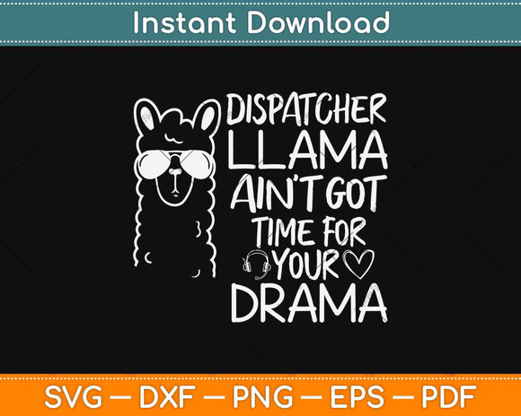 Dispatcher Llama Ain't Got Time For Your Drama 911 Dispatcher Svg Png Design
