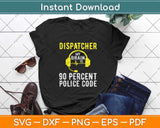 Dispatcher My Brain Is 90 Percent Police Code Svg Design Cricut Printable Cutting File
