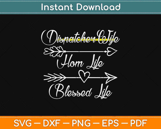 Dispatcher Wife Mom Life Blessed Life Svg Design Cricut Printable Cutting Files