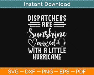 Dispatchers Are Sunshine Mixed With A Little Hurricane Svg Design