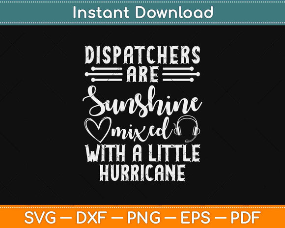 Dispatchers Are Sunshine Mixed With A Little Hurricane Svg Design