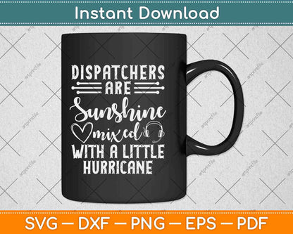 Dispatchers Are Sunshine Mixed With A Little Hurricane Svg Design