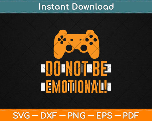 Do Not Be Emotional Svg Design Cricut Printable Cutting Files