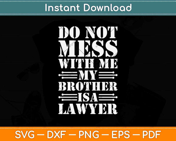 Do Not Mess With Me Brother Is A Lawyer Svg Png Dxf Digital Cutting File