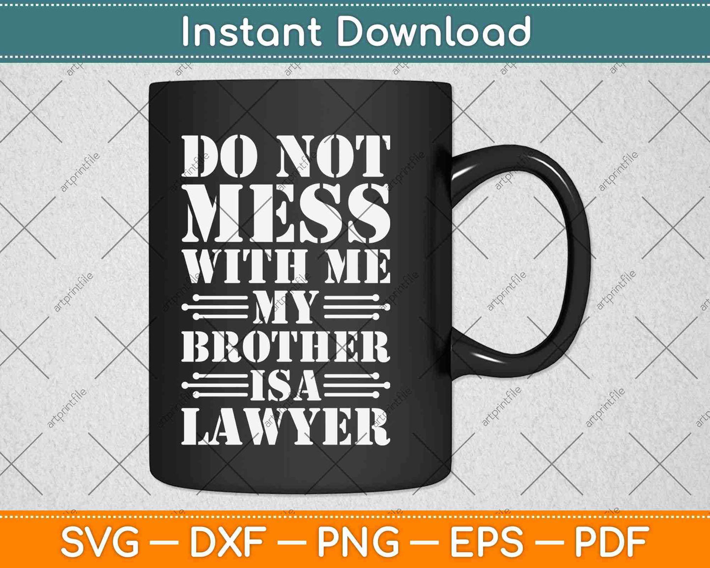 Do Not Mess With Me Brother Is A Lawyer Svg Png Dxf Digital Cutting File