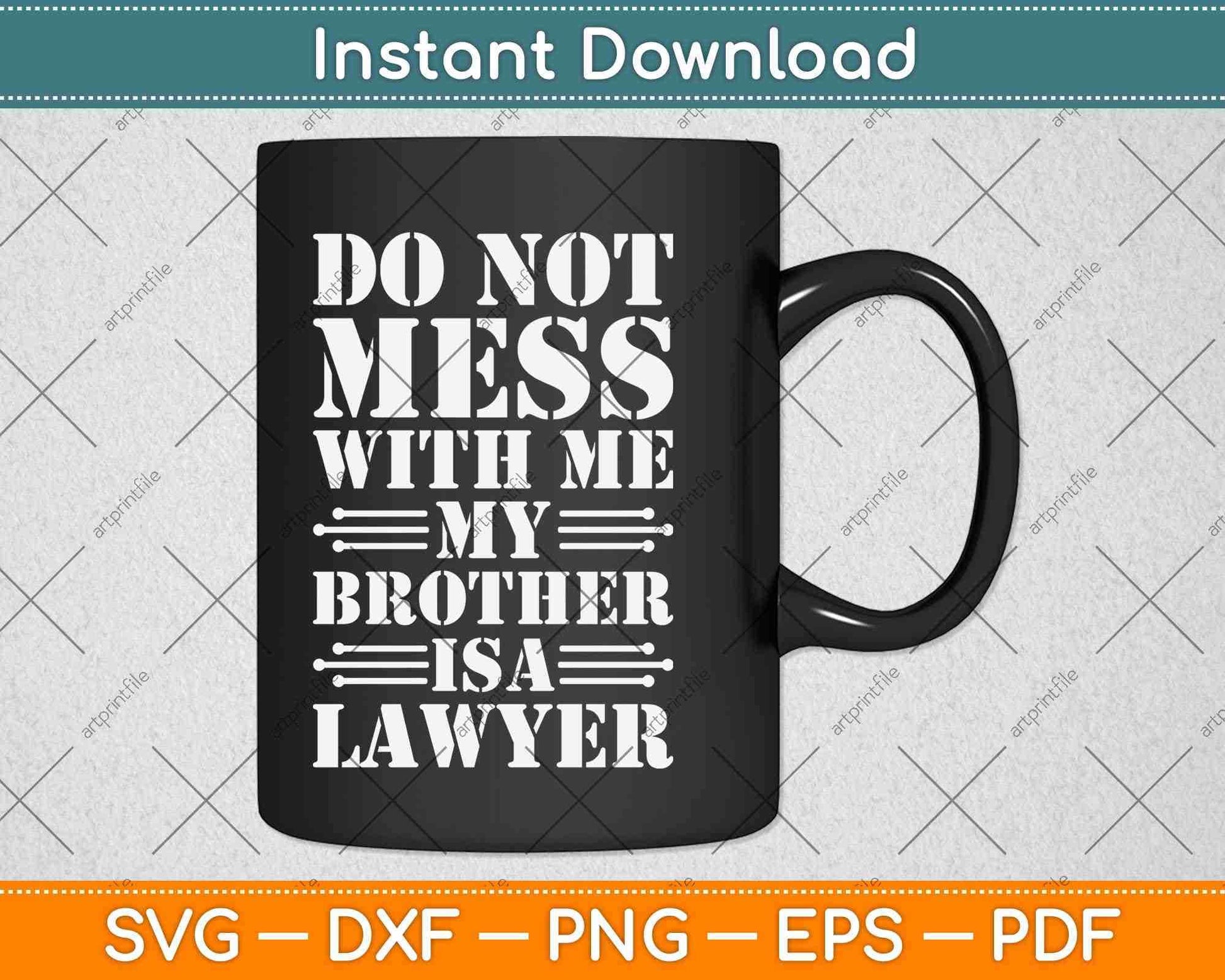 Do Not Mess With Me Brother Is A Lawyer Svg Png Dxf Digital Cutting File