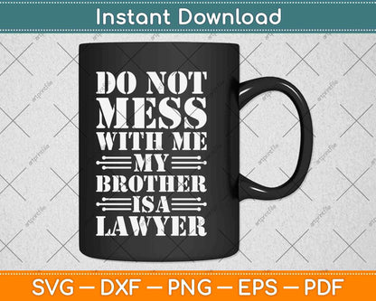 Do Not Mess With Me Brother Is A Lawyer Svg Png Dxf Digital Cutting File