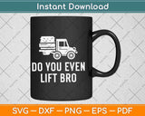 Do You Even Lift Bro Funny Svg Png Dxf Digital Cutting File