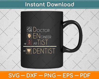 Doctor Engineer Artist = Dentist Funny Dental Svg Png Dxf Digital Cutting File