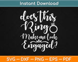 Does This Ring Make Me Look Engaged Wedding Svg Design Cricut Cutting Files