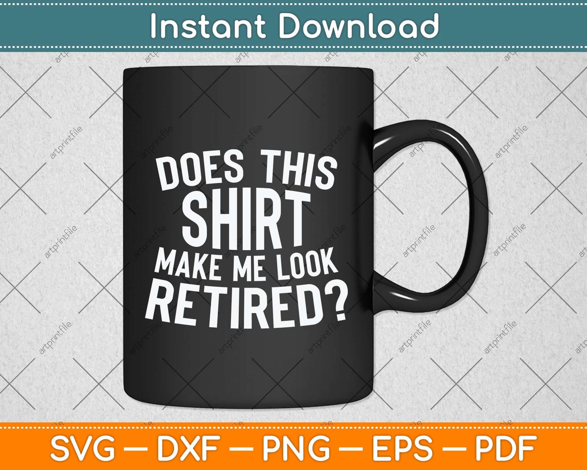 Does This Shirt Make Me Look Retired Svg Png Dxf Digital Cutting File