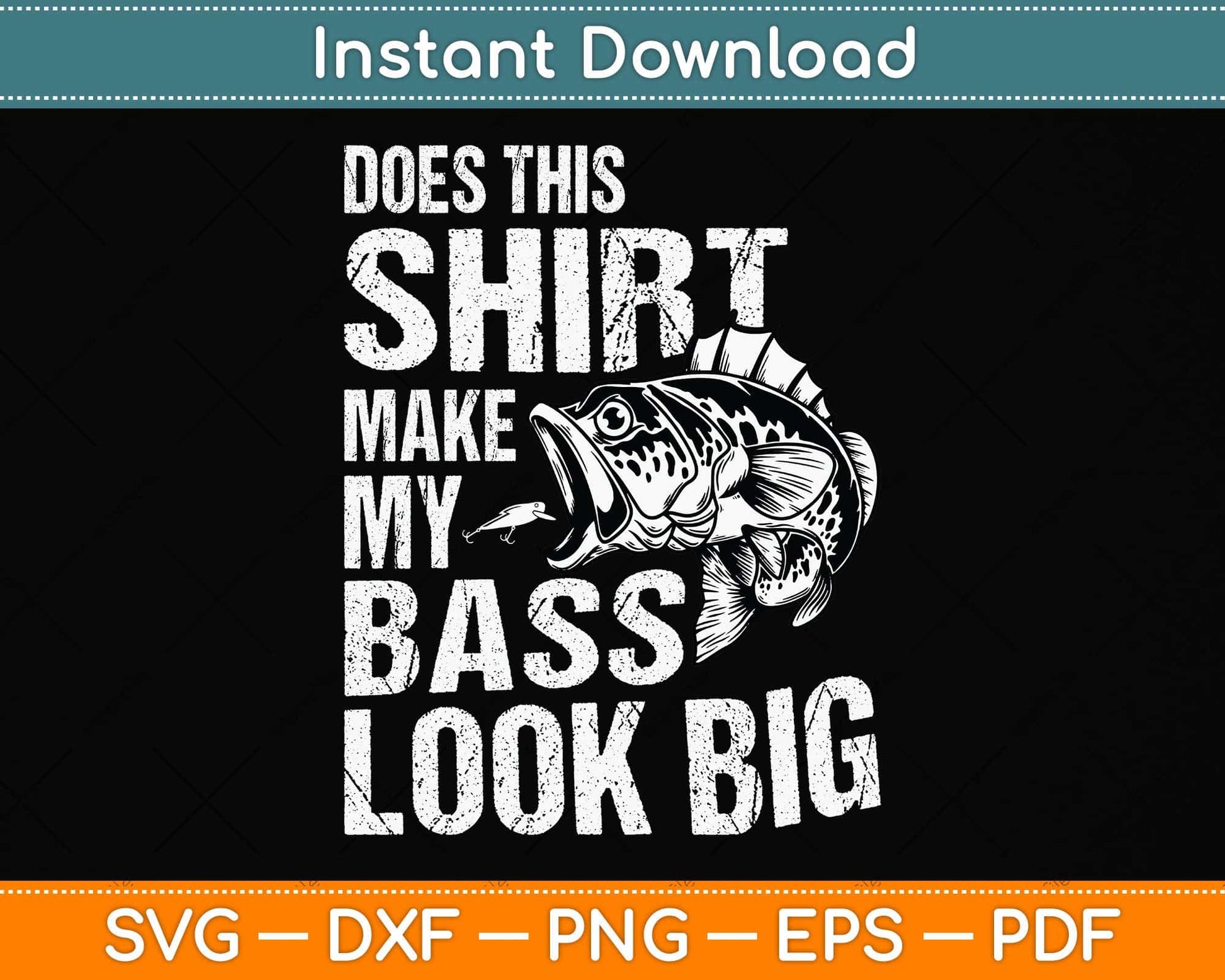 Does This Shirt Make My Bass Look Big Funny Fishing Svg Png Dxf Digital Cutting File