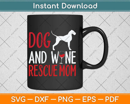 Dog And Wine Rescue Mom Mothers Day Drinking Mama Mommy Svg Cutting File