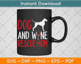 Dog And Wine Rescue Mom Mothers Day Drinking Mama Mommy Svg Cutting File