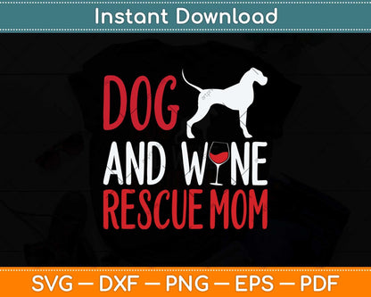 Dog And Wine Rescue Mom Mothers Day Drinking Mama Mommy Svg Cutting File