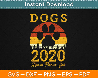 Dogs 2020 Because Humans Suck Funny Election Campaign Vote Svg Png Dxf Cut File