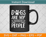 Dogs are My Favorite People Svg Design Cricut Printable Cutting Files