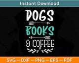 Dogs Books And Coffee Svg Png Dxf Digital Cutting File
