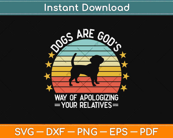 Dogs Gods Apologizing For Your Relatives Svg Design Cricut Printable Cutting File