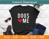 Dogs Love Me Funny Svg Design Cricut Printable Cutting Files