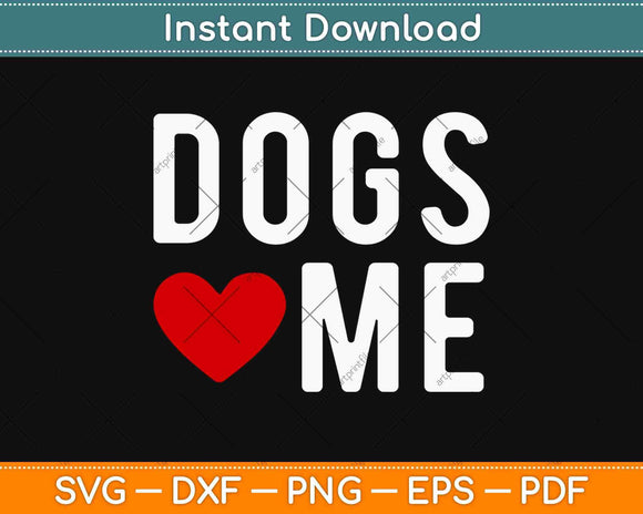 Dogs Love Me Funny Svg Design Cricut Printable Cutting Files