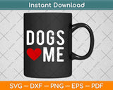 Dogs Love Me Funny Svg Design Cricut Printable Cutting Files