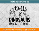 Dolls And Dinosaurs Mom Of Both Svg Design Cricut Printable Cutting Files