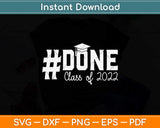 DONE Class of 2022 Graduation Svg Png Dxf Digital Cutting File