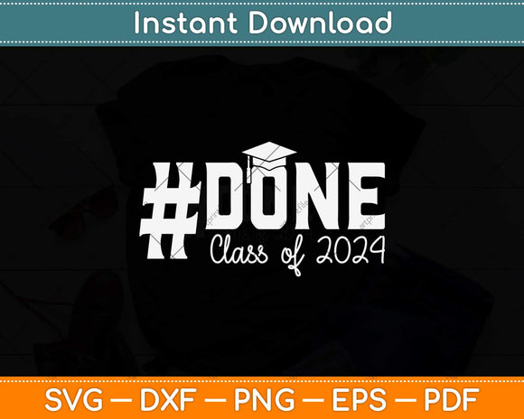 DONE Class of 2024 Graduation Svg Png Dxf Digital Cutting File