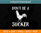 Don't Be A Cock Sucker Funny Pun Dick Joke Penis Gag Svg Png Dxf Cutting File