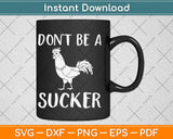 Don't Be A Cock Sucker Funny Pun Dick Joke Penis Gag Svg Png Dxf Cutting File