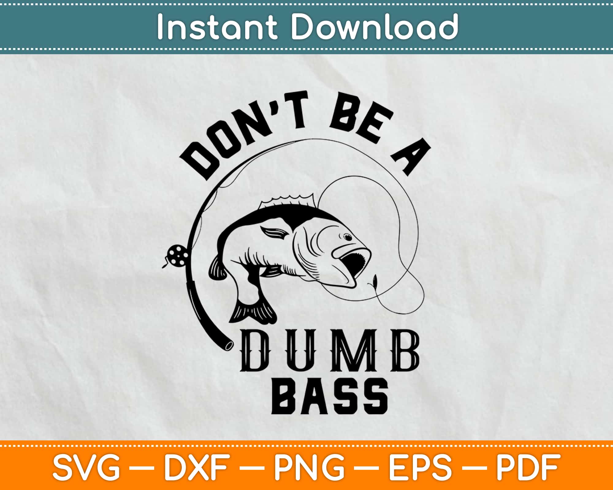 Don't Be A Dumb Bass Fishing Svg Png Dxf Design Cricut Printable Cut File –  artprintfile