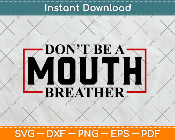 Don't Be A Mouth Breather Svg Design Cricut Printable Cutting Files