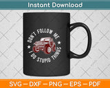 Don't Follow Me I Do Stupid Things Funny Jeep Svg Design Cricut Cutting Files