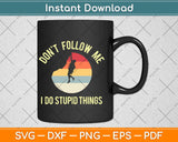 Don't Follow Me I Do Stupid Things Rock Climbing Svg Png Dxf Digital Cutting File