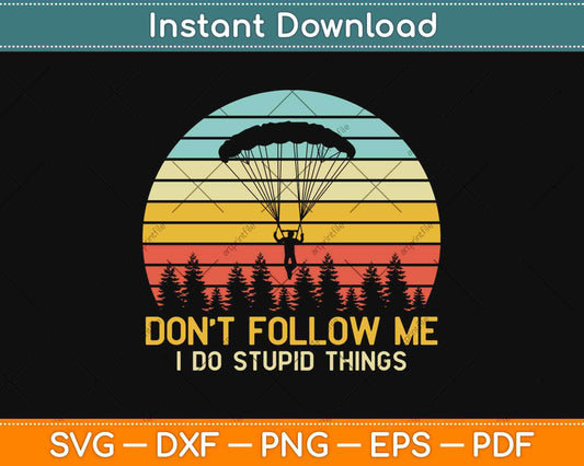 Don't Follow Me I Do Stupid Things Vintage Skydiving Svg Design
