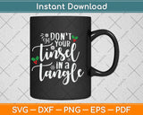 Don't Get Your Tinsel in Tangle Svg Png Dxf Digital Cutting File