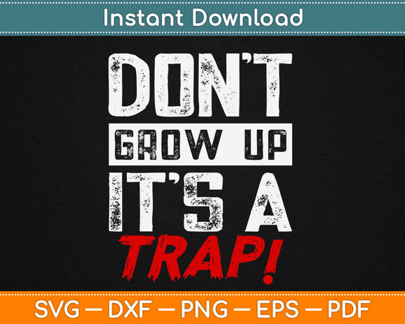 Don't Grow Up It's A Scary Trap Svg Design Cricut Printable Cutting Files