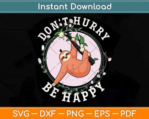 Don't Hurry Be Happy Cute Lazy Funny Sloth Svg Png Dxf Digital Cutting File