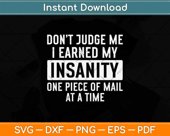 Don’t Judge Me I Earned My Insanity One Piece Of Mail At A Time Svg Design