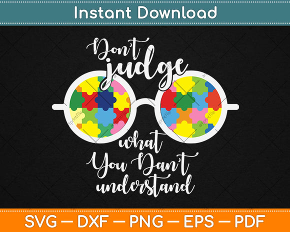 Don’t Judge What You Don’t Understand Autism Awareness Svg Png Dxf Digital Cut File