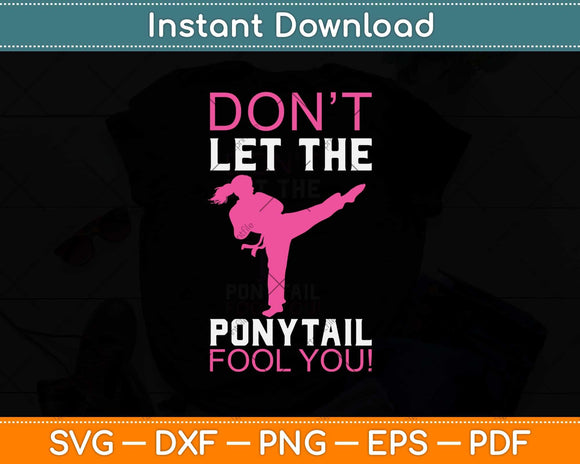 Don't let the Ponytail Fool You Karate Svg Design Cricut Printable Cutting Files