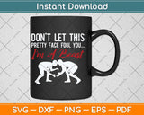 Don’t Let This Pretty Face Fool You I'm A Beast Svg Png Dxf Digital Cutting File